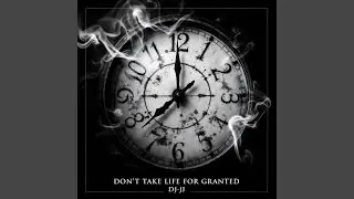 Don&rsquo;t Take Life for Granted