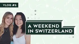 vlog #6: spontaneous weekend trip to switzerland