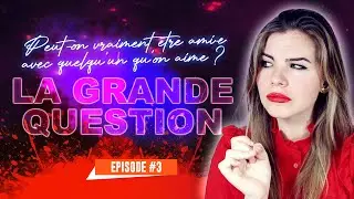 RESTER AMI.E AVEC QUELQU'UN QU'ON AIME ? #LaGrandeQuestion