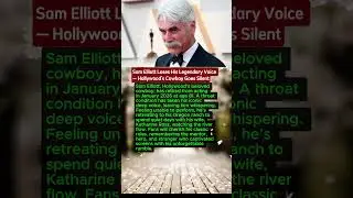 Sam Elliott Retires After Losing Iconic Voice