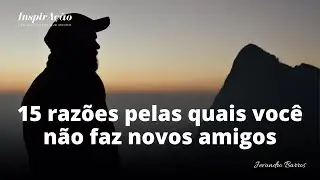15 razões pelas quais você não faz novos amigos