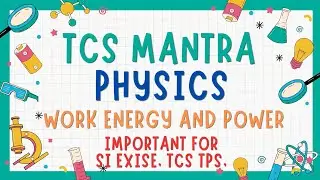 WORK ENERGY AND POWER II PHYSICS II GENERAL SCIENCE II TCS TPS II TPSC SI EXISE II