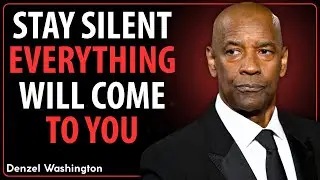 STAY SILENT, EVERYTHING WILL COME TO YOU NATURALLY  DENZEL WASHINGTON MOTIVATION