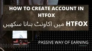 How to Create Account In Htfox/htfox may account kiasay banayee/ Htfox real way of online earning