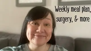 This week’s meal planning dinners, surgery, and something new