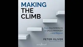 Making the Climb: From Salesperson to Sales Manager - And Beyond by Peter Oliver | Full Audiobook