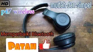P47 wireless headphone||memperbaiki headset bt yang patah||headset bluetooth bando||repair