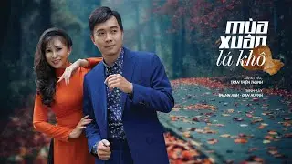 MÙA XUÂN LÁ KHÔ-NS Trần Thiện Thanh-TB Thanh Anh & Đan Huỳnh ( MV Official)