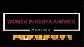 WOMEN IN KENYA ANSWER: What should female legislators advocate? E03