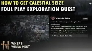 Where Winds Meet : How to get Calestial Seize Foul Play (Exploration Quest) Guide