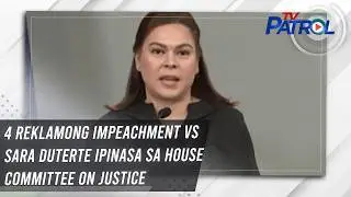 4 reklamong impeachment vs Sara Duterte ipinasa sa House Committee on Justice | TV Patrol