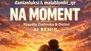 Klaudia Zielińska & Detmi - NA MOMENT AI REMIX~ damianluksi&malablondii_qe❤️ #music #ai #remix