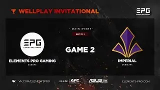 Elements Pro Gaming vs. Imperial Bo3 @ WellPlay Invitational Game 2