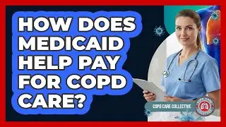 How Does Medicaid Help Pay For COPD Care? - COPD Care Collective