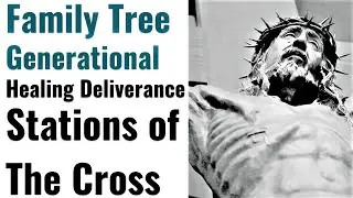 Family Tree Healing Way of the Cross, Generational Healing & Deliverance, Family Restoration