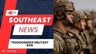 Transgender Military Ban: The Ongoing Debate | SouthEast News