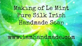 Making of Le Mint Pure Silk Irish Handmade Soap June 2014