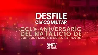 Desfile Cívico Militar CCLX Anv. del Natalicio de Don José María Morelos y Pavón desde Morelia, Mich