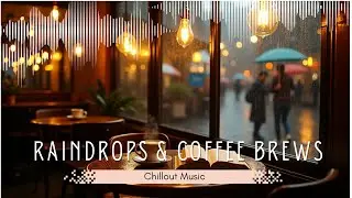 Chillout Music I Raindrops & Coffee Brews