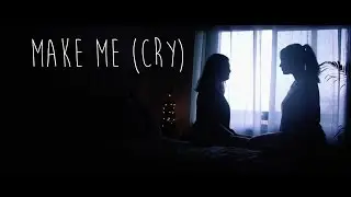 Make Me (Cry) | Music Video