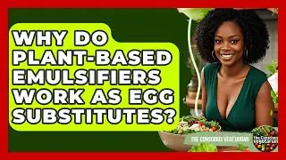 Why Do Plant-based Emulsifiers Work As Egg Substitutes? - The Conscious Vegetarian