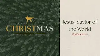 Jesus: Savior of the World | Christmas 2025 | Matthew 2:1-12