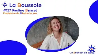 #137 Pauline Banzet, fondatrice de Mission to you, du bilan de compétence à la reconnexion