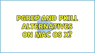 pgrep and pkill alternatives on mac os x? (7 Solutions!!)