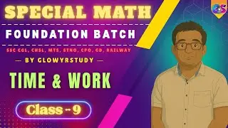 Special Foundation Math Batch | Time & Work | Class - 9 | By Sumit Goyal | @GlowYrStudy