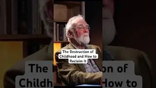 The Destruction of Childhood and How to Reclaim It - Ahmed Paul Keeler