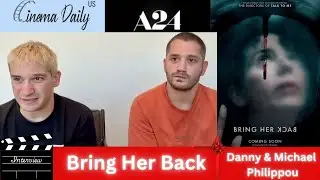 Bring Her Back : Exclusive Interview with Danny & Michael Philippou