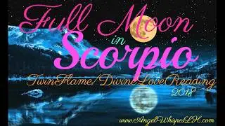 TwinFlame/DivineLoveFullMoonInScorpio4/29-30/18MajorChangeMasculineReadyToCommunicateWithinTruth