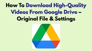 Как скачать высококачественное видео с Google Диска &mdash; Исходный файл и настройки