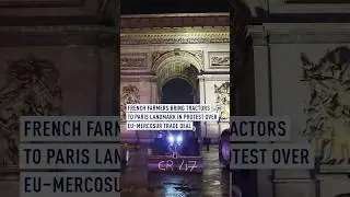 Farmers park tractors in front of Arc de Triomphe to protest Mercosur deal