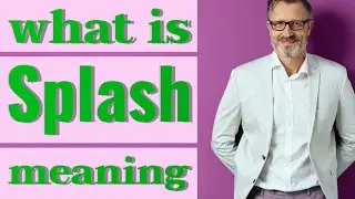 Splash | Meaning of splash