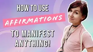 How to Use Affirmations to Change Your Life | Manifest Your Dream Life