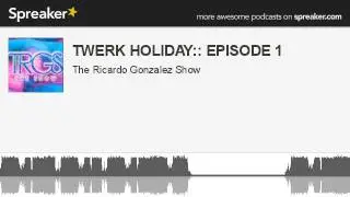 TWERK HOLIDAY:: EPISODE 1 (made with Spreaker)