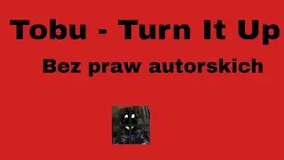 Tobu - Turn It Up [bez praw autorskich]