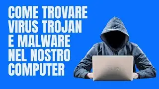 come trovare virus trojan e malware sul nostro pc Windows 11