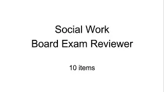 Social Work Board Exam Reviewer | 10 items Drill - Part 1