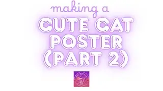 part 2 Of making my cute cat poster