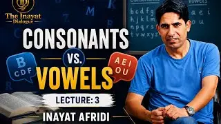 Consonants vs. Vowels | Lecture:3| Inayat Afridi 