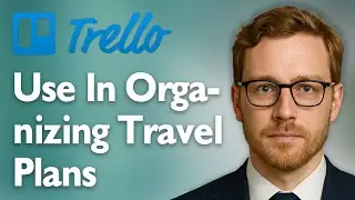 How To Use Trello In Organizing Your Travel Plans [2025 Guide]