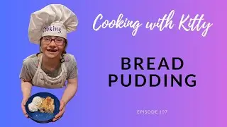 Kitty Makes Bread Pudding with Rum Sauce