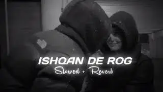 Ishq De ROG songIshqan De Rog | (Slowed & Reverb) | Deep Chambal | The mix song studio 