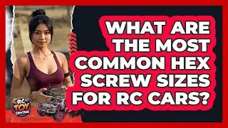What Are The Most Common Hex Screw Sizes For RC Cars? - RC Toy Central