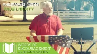Philippians 4:10-13 - True Liberty - The Power of Contentment - Bryan Newberry