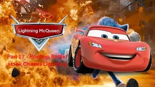Lightning McQueen (Sonic) Part 17 - Final Battle Part 1 - (Rooftop Battle/Hook Chases Lightning)