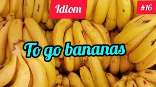Idiom - to go bananas