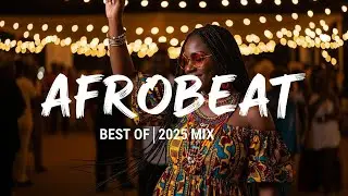AFROBEAT FUTURE MIX 2025 🪘 Future Afrobeat &times; Amapiano Fusion Vol.91